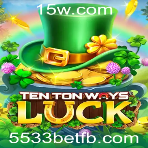 TenTonWaysLuck: Explorando a Emoção do Jogo com 5533bet